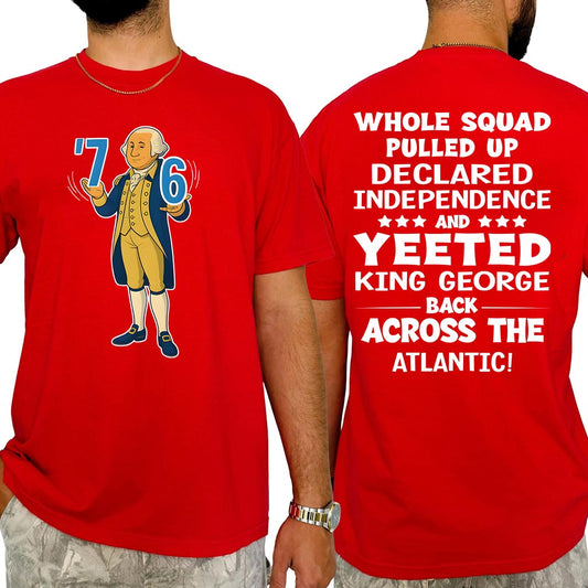 7 6 Yeeted King George back across the Atlantic - Trending T-shirt & Hoodie